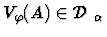 $V_\varphi(A) \in \mbox {$\mathcal D$ }_\alpha$