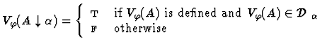 $V_\varphi(A\downarrow\alpha)= \left\{\begin{array}{ll} \mbox{\sc t}& \mbox{if ...  ..._\alpha$ }\\ \mbox{$\mbox{\sc f}_{}$ } & \mbox{otherwise} \end{array}\right.$