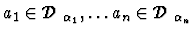 $a_1 \in \mbox {$\mathcal D$ }_{\alpha_1}, \ldots a_n \in \mbox {$\mathcal D$ }_{\alpha_n}$