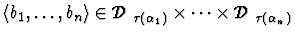 ${\langle b_1,\ldots,b_n\rangle} \in \mbox {$\mathcal D$ }_{\tau(\alpha_1)}\times\cdots\times\mbox {$\mathcal D$ }_{\tau(\alpha_n)}$