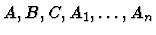 $A,B,C,A_1,\ldots,A_n$