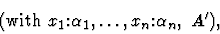 \begin{displaymath}(\mbox{with}\
x_1\mbox{:}\alpha_1,\ldots,x_n\mbox{:}\alpha_n,\ A'),\end{displaymath}