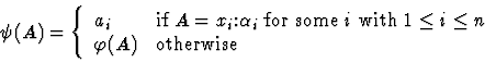 \begin{displaymath}\psi(A) =
\left\{\begin{array}{ll}
a_i & \mbox{if $A=x_i\mbo...
... \leq n$}\\
\varphi(A) & \mbox{otherwise}
\end{array}\right.\end{displaymath}