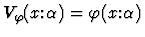 $V_\varphi(x\mbox{:}\alpha) = \varphi(x\mbox{:}\alpha)$