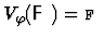 $V_\varphi(\mbox{${\sf F}$ })=\mbox{$\mbox{\sc f}_{}$ }$