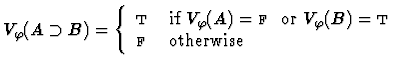 $V_\varphi(A \supset B)=
\left\{\begin{array}{ll}
\mbox{\sc t}& \mbox{if $V_\va...
...{\sc t}$ }\\
\mbox{$\mbox{\sc f}_{}$ } & \mbox{otherwise}
\end{array}\right.$