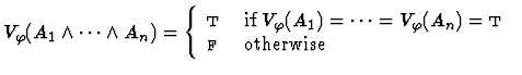 $V_\varphi(A_1 \wedge \cdots \wedge A_n)=
\left\{\begin{array}{ll}
\mbox{\sc t}...
...{\sc t}$ }\\
\mbox{$\mbox{\sc f}_{}$ } & \mbox{otherwise}
\end{array}\right.$