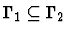 $\Gamma_1 \subseteq \Gamma_2$