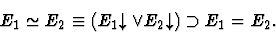 \begin{displaymath}E_1 \simeq E_2 \equiv (E_1\!\!\downarrow\vee E_2\!\!\downarrow) \supset E_1 =
E_2.\end{displaymath}