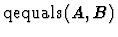 $\mbox{\rm qequals}\,(A,B)$