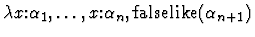 $\lambda x\mbox{:}\alpha_1,\ldots,x\mbox{:}\alpha_n,
\mbox{\rm falselike}\,(\alpha_{n+1})$