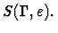 $S(\Gamma,e).$