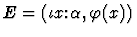 $E=(\iota{x\mbox{:}\alpha},\varphi(x))$