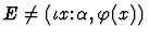 $E\not=(\iota{x\mbox{:}\alpha},\varphi(x))$