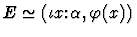 $E \simeq (\iota{x\mbox{:}\alpha},\varphi(x))$