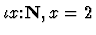 $\iota x\mbox{:}{\bf N},x=2$