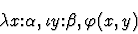 \begin{displaymath}\lambda{x\mbox{:}\alpha}, \iota y\mbox{:}\beta, \varphi(x,y)\end{displaymath}