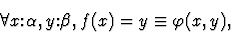 \begin{displaymath}\forall{x\mbox{:}\alpha,y\mbox{:}\beta}, f(x)=y \equiv
\varphi(x,y),\end{displaymath}