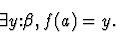 \begin{displaymath}\exists{y\mbox{:}\beta},
f(a)=y.\end{displaymath}