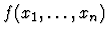 $ f(x_1, \ldots ,x_n) $