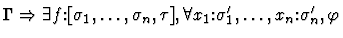 $\Gamma \Rightarrow
\exists f\mbox{:}[\sigma_1,\ldots,\sigma_n,\tau],
\forall x_1\mbox{:}\sigma^{\prime}_{1},\ldots,
x_n\mbox{:}\sigma^{\prime}_{n}, \varphi$