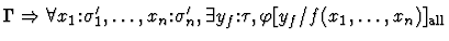 $\Gamma \Rightarrow
\forall x_1\mbox{:}\sigma^{\prime}_{1},\ldots,
x_n\mbox{:...
..._{n},
\exists y_f\mbox{:}\tau,
\varphi[{y_f}/{f(x_1,\ldots,x_n)}]_{\rm all}$