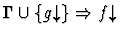 $\Gamma \cup \{g\!\!\downarrow\} \Rightarrow
f\!\!\downarrow$