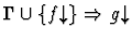 $\Gamma \cup \{f\!\!\downarrow\} \Rightarrow
g\!\!\downarrow$