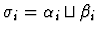 $\sigma_i=
\alpha_i \sqcup \beta_i$