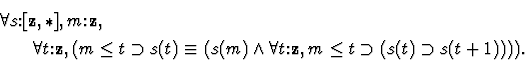 \begin{eqnarray*}\lefteqn{\forall s\mbox{:}[{ \bf z },\ast] ,m\mbox{:}{ \bf z },...
... t \mbox{:}{ \bf z }, m \leq t \supset (s(t) \supset s(t+1)))).
\end{eqnarray*}