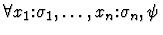 $\forall x_1\mbox{:}\sigma_1,\ldots,x_n\mbox{:}\sigma_n, \psi$