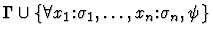 $\Gamma
\cup \{\forall x_1\mbox{:}\sigma_1,\ldots,x_n\mbox{:}\sigma_n,\psi\}$