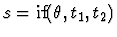 $s=\mbox{if}(\theta,t_1,t_2)$