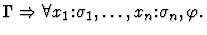 $\Gamma \Rightarrow \forall x_1\mbox{:}\sigma_1, \dots
,x_n \mbox{:}\sigma_n, \varphi.$