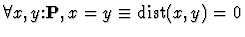 $\forall x,y\mbox{:}{\bf P}, x=y \equiv {\rm dist}(x,y)=0$