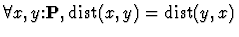 $\forall x,y\mbox{:}{\bf P}, {\rm dist}(x,y) = {\rm dist}(y,x)$