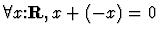 $\forall x\mbox{:}{\bf R},x+(-x)=0 $