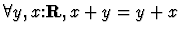 $\forall y,x\mbox{:}{\bf R},x+y=y+x $