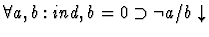 $\forall a,b:ind,b=0 \supset \neg a/b \downarrow $