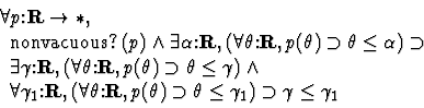 \begin{displaymath}\begin{array}{l}
\forall p\mbox{:}{\bf R} \rightarrow \ast, ...
...\gamma_1) \supset \gamma\leq \gamma_1
\end{array}\end{array}
\end{displaymath}