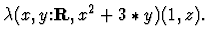 $\lambda(x,y \mbox{:}{\bf R}, x^2+3*y)(1,z).$