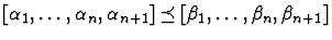 $[\alpha_1,\ldots,\alpha_n,\alpha_{n+1}] \preceq
[\beta_1,\ldots,\beta_n,\beta_{n+1}]$